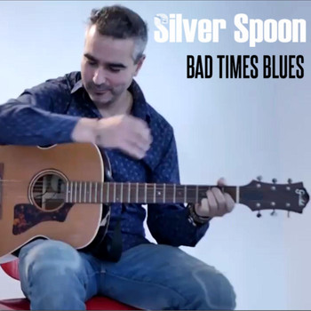 Silver Spoon - Bad Times Blues