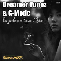 Dreamer Tunez, G-Mode - Do You Have a Cigaret / Silver