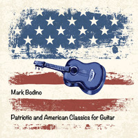 Mark Bodino - Patriotic and American Classics for Guitar