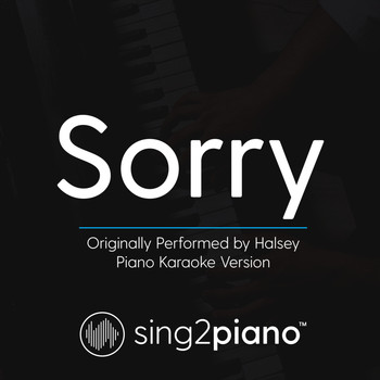 Sing2Piano - Sorry (Originally Performed by Halsey) (Piano Karaoke Version)