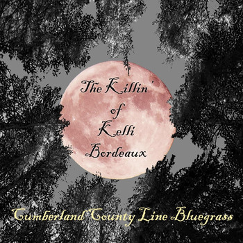 Cumberland County Line Bluegrass - The Killin' of Kelli Bordeaux