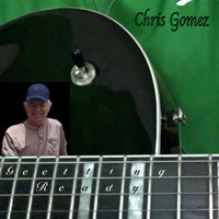 Chris Gomez - Getting Ready
