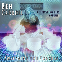Ben Carroll - Cultivating Bliss, Vol. 1: Awakening the Chakras