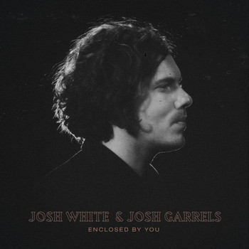 Josh White (feat. Josh Garrels) - Enclosed by You