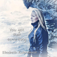 Elisabeth Rolandsson - You got that something