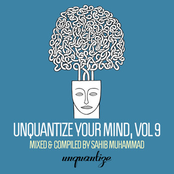 Various Artists - Unquantize Your Mind Vol. 9 - Compiled & Mixed by Sahib Muhammad