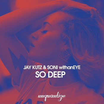 Jay Kutz and SONI withanEYE - So Deep