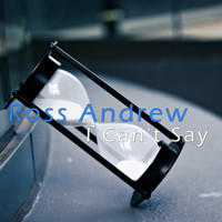 Ross Andrew - I Can't Say