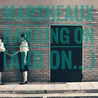 Marsheaux - Hanging on (and on)