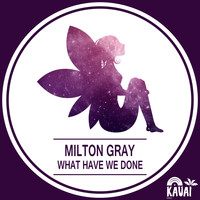 Milton Gray - What We Have Done