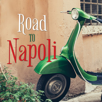 Various Artists - Road to Napoli Songs for Your Trip to Italy