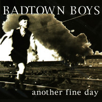 Badtown Boys - Another Fine Day