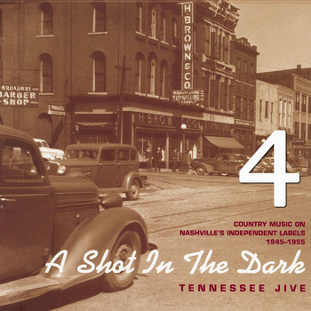 Various Artists - A Shot in the Dark - Tennessee Jive - Country Music on Nashville's Independent Labels 1945-1955, Vol. 4