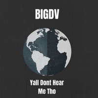 BigDV - Yall Dont Hear Me Tho