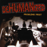 Dehumanized - Problems First (Explicit)