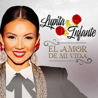 Lupita Infante - El Amor de Mi Vida