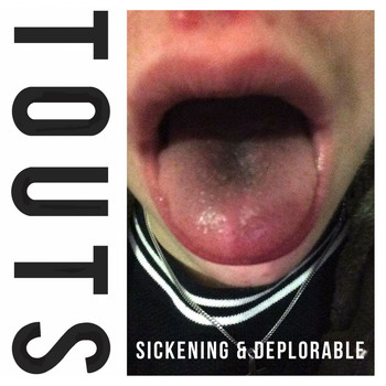 TOUTS - Sickening & Deplorable (Explicit)