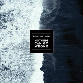 Felix Räuber - Nothing Can Go Wrong