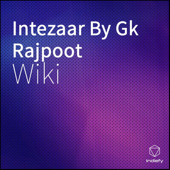 Wiki - Intezaar By Gk Rajpoot