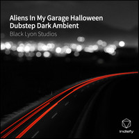 Black lyon Studios - Aliens In My Garage Halloween Dubstep Dark Ambient