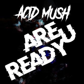 ACID MUSH - Are U Ready