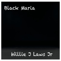 Willie J Laws Jr - Black Maria