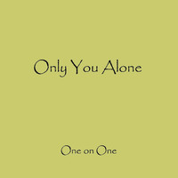 One on One - Only You Alone