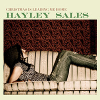 Hayley Sales - Christmas Is Leading Me Home