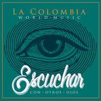 La Colombia - Escuchar Con Otros Ojos