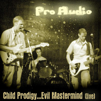 Pro Audio - Child Prodigy... Evil Mastermind (Live)