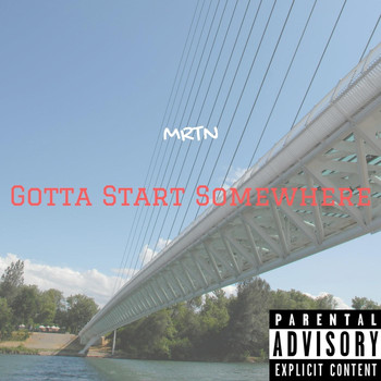MRTN - Gotta Start Somewhere (Explicit)