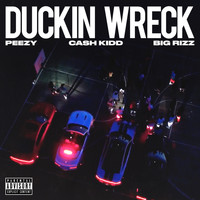 Peezy - Duckin Wreck (feat. Cash Kidd & Big Rizz) (Explicit)