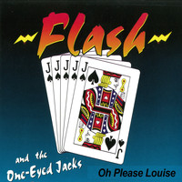 Flash and the One-Eyed Jacks - Oh Please Louise