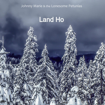 Johnny Marie & the Lonesome Petunias - Land Ho (Explicit)