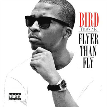 Bird Thats Me - Flyer Than Fly (Explicit)