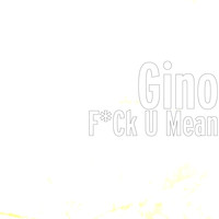 Gino - Fuck U Mean (Explicit)
