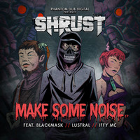Shrust - Make Some Noise (Explicit)