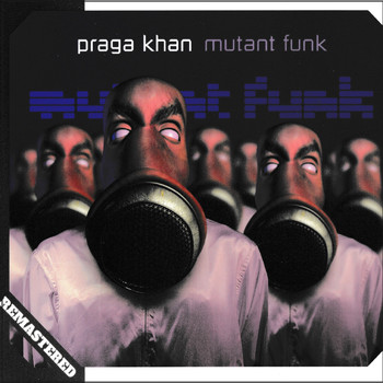 Praga Khan - Mutant Funk (Remastered)