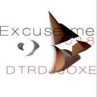 Dtrdjjoxe - Excuse Me 2018
