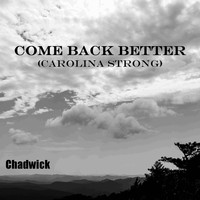 Chadwick - Come Back Better (Carolina Strong)