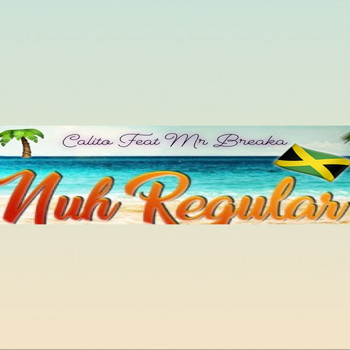 Calito (feat. Mr Breaka) - Nuh Regular (Explicit)