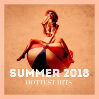 Best of Hits, Absolute Smash Hits, Hits Etc. - Summer 2018 Hottest Hits