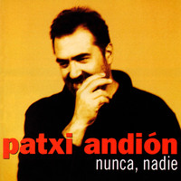 Patxi Andion - Nunca, Nadie