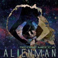 Stone Mecca - Alienman (Explicit)