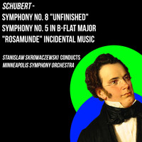 Stanislaw Skrowaczewski - Schubert - Symphony No. 8 "Unfinished", Symphony No. 5 In B-Flat Major & "Rosamunde" Incidental Music