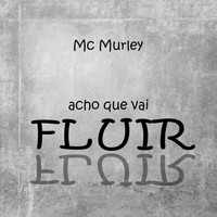 Mc Murley - Acho Que Vai Fluir