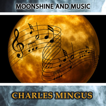Charles Mingus - Moonshine And Music