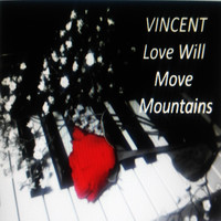 Vincent - Love Will Move Mountains