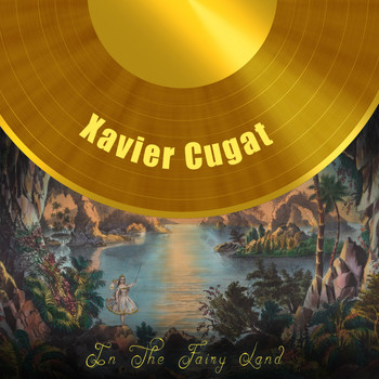 Xavier Cugat - In The Fairy Land