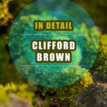 Clifford Brown - In Detail